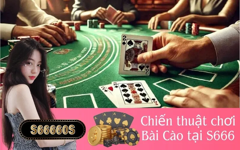 Chiến thuật chơi Bài Cào tại S666