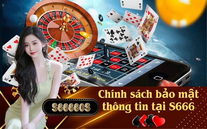 Chính sách bảo mật thông tin tại S666