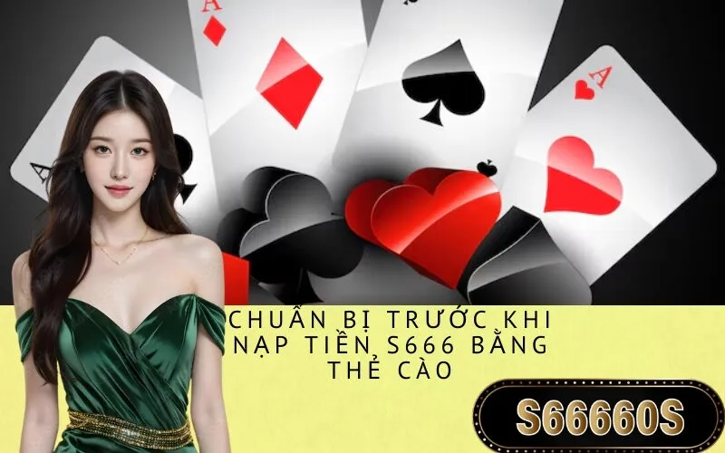 Chuẩn bị trước khi nạp tiền S666 bằng thẻ cào