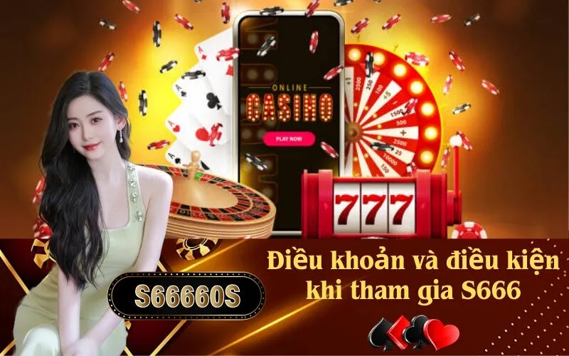 Điều khoản và điều kiện khi tham gia S666