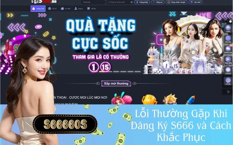 Lỗi Thường Gặp Khi Đăng Ký S666 và Cách Khắc Phục