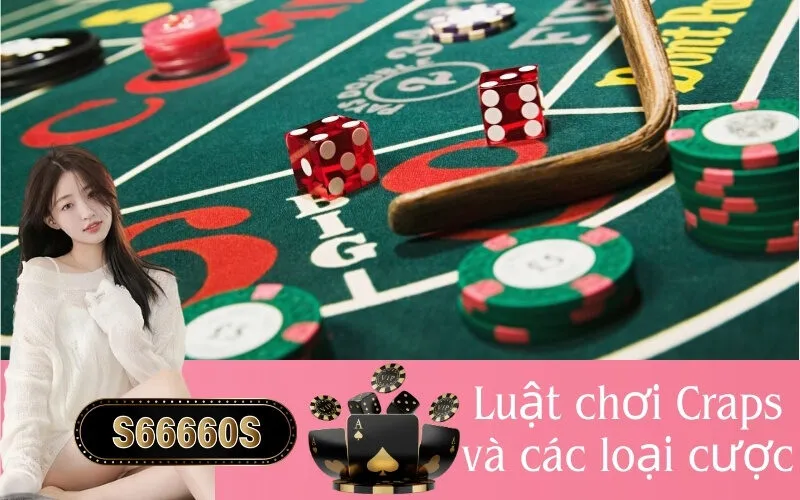 Luật chơi Craps và các loại cược