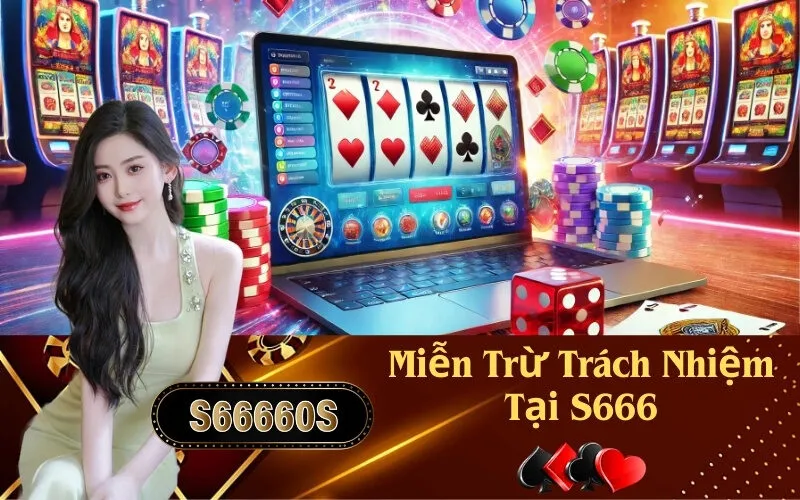 Miễn Trừ Trách Nhiệm Tại S666