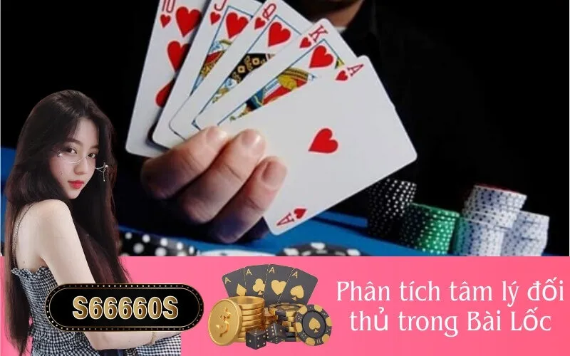 Phân tích tâm lý đối thủ trong Bài Lốc