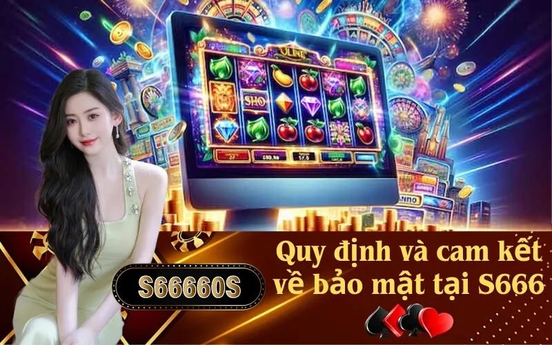 Quy định và cam kết về bảo mật tại S666