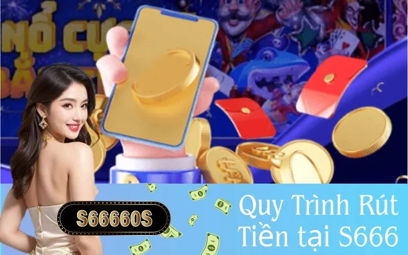 Quy Trình Rút Tiền tại S666
