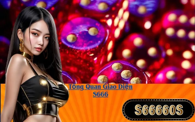 Tổng Quan Giao Diện S666